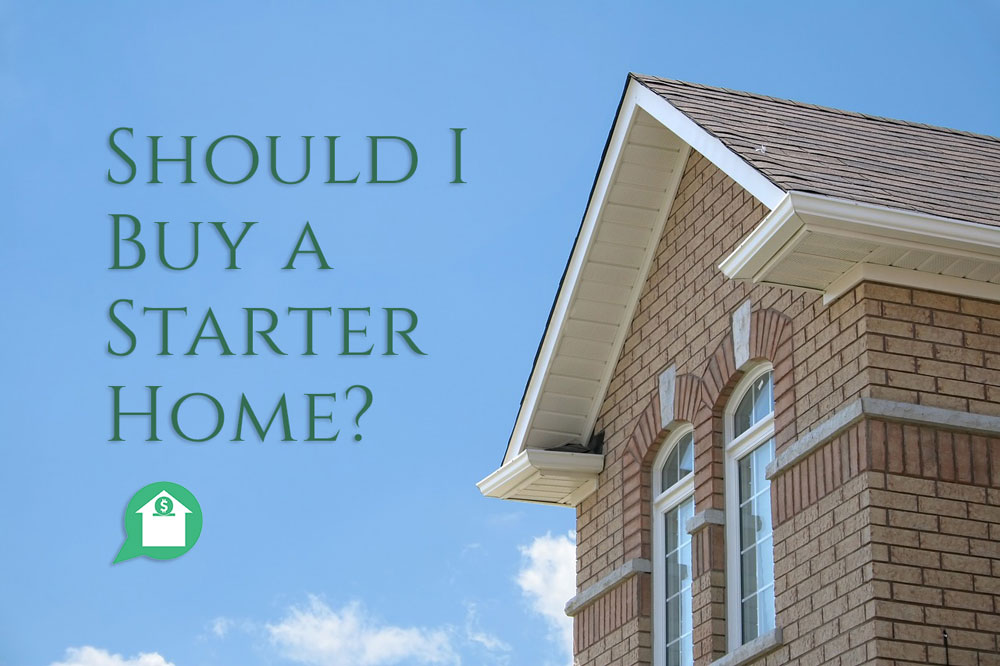 Should I Buy a Starter Home?